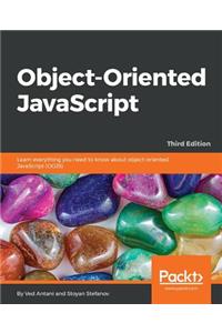 Object-Oriented JavaScript - Third Edition: Learn everything you need to know about object-oriented JavaScript (OOJS)