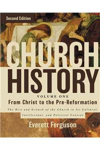 Church History, Volume One: From Christ to the Pre-Reformation: The Rise and Growth of the Church in Its Cultural, Intellectual, and Political Context