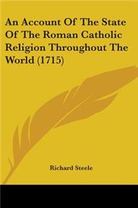 Account Of The State Of The Roman Catholic Religion Throughout The World (1715)