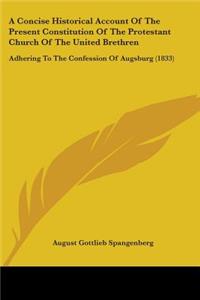 Concise Historical Account Of The Present Constitution Of The Protestant Church Of The United Brethren: Adhering To The Confession Of Augsburg (1833)