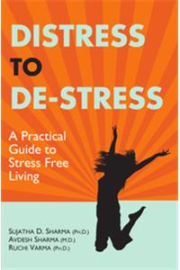 Distress to De-Stress : A Practical Guide to Stress Free Living