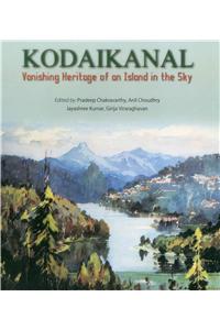 Kodaikanal: Vanishing Heritage of an Island in the Sky: Vanishing Heritage of an Island in the Sky