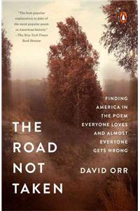 Road Not Taken: Finding America in the Poem Everyone Loves and Almost Everyone Gets Wrong