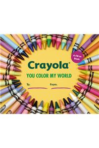 Crayola: You Color My World: A Fill-In Book