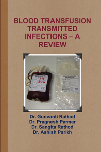 Blood Transfusion Transmitted Infections - A Review