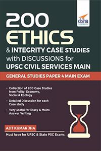 200 Ethics & Integrity Case Studies with Discussions for UPSC Civil Services Main General Studies Paper 4 Exam