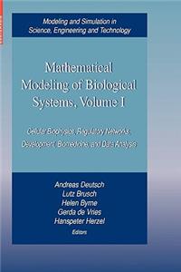 Mathematical Modeling of Biological Systems, Volume I: Cellular Biophysics, Regulatory Networks, Development, Biomedicine, and Data Analysis