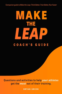 Make the Leap Coach's Guide: Questions and Activities to Help Your Athletes Get the Most Out of Their Training