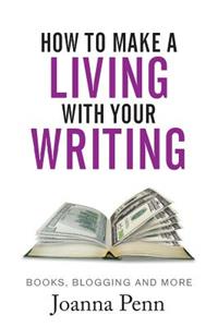 How to Make a Living with your Writing: Books, Blogging and more