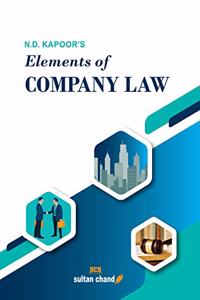 N.D. Kapoor's Elements Of Company Law: For B.Com, Llb, Ca, Cs, Cma, M.Com, Mba And Other Professional Courses