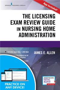 The Licensing Exam Review Guide in Nursing Home Administration