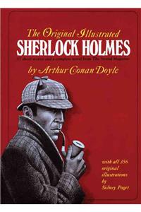 The Original Illustrated Sherlock Holmes: 37 Short Stories Plus a Complete Novel Comprising the Adventures of Sherlock Holmes, the Memoirs of Sherlock Holmes, and the Hound of the Baskervill