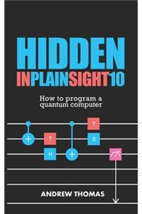 Hidden In Plain Sight 10: How To Program A Quantum Computer