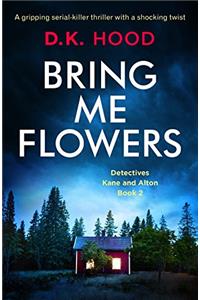 Bring Me Flowers: A gripping serial killer thriller with a shocking twist