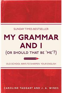 My Grammar and I (or Should That Be 'Me'?)