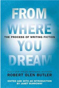 From Where You Dream: The Process of Writing Fiction