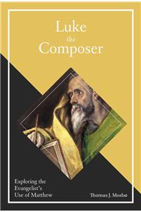 Luke the Composer: Exploring the Evangelist's Use of Matthew