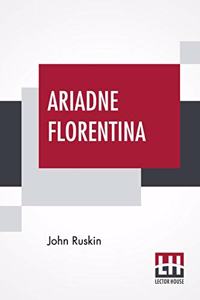 Ariadne Florentina: Six Lectures On Wood And Metal Engraving With Appendix.