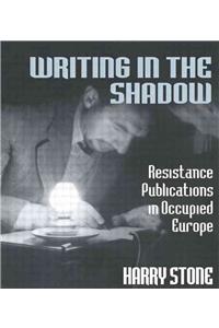 Writing in the Shadow: Resistance Publications in Occupied Europe