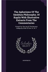 Aphorisms Of The Sánkhya Philosophy, Of Kapila With Illustrative Extracts From The Commentaries