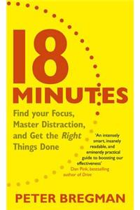 18 Minutes: Find Your Focus, Master Distraction and Get the Right Things Done