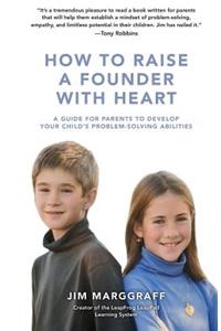 How to Raise a Founder with Heart: A Guide for Parents to Develop Your Child