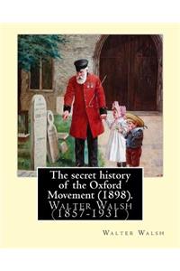 secret history of the Oxford Movement (1898). By: Walter Walsh (Original Version): Walter Walsh (1857-1931 )