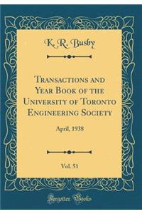 Transactions and Year Book of the University of Toronto Engineering Society, Vol. 51: April, 1938 (Classic Reprint): April, 1938 (Classic Reprint)