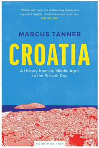 Croatia: A History from the Middle Ages to the Present Day