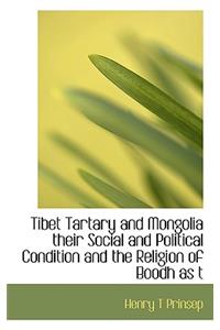 Tibet Tartary and Mongolia their Social and Political Condition and the Religion of Boodh as t