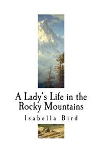 Lady's Life in the Rocky Mountains: A Nineteenth-Century English Explorer