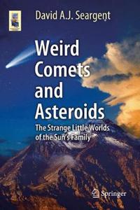 Weird Comets and Asteroids: The Strange Little Worlds of the Sun's Family