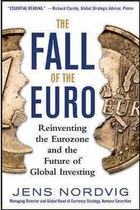 The Fall of the Euro: Reinventing the Eurozone and the Future of Global Investing: Reinventing the Eurozone and the Future of Global Investing
