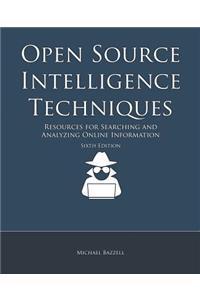 Open Source Intelligence Techniques: Resources for Searching and Analyzing Online Information: Resources for Searching and Analyzing Online Information