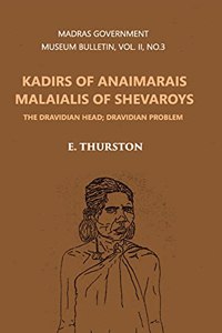 Kadirs of Anaimarais Malaialis of Shevaroys - The Dravidian Head; Dravidian Problem Vol. -II No. 3 Madras Govt. Museum Bulletin (Anthropology)