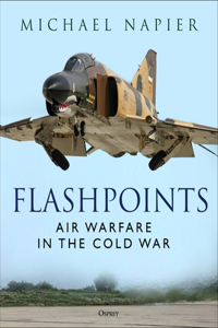 Flashpoints: Air Warfare in the Cold War