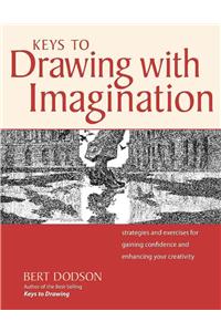 Keys to Drawing with Imagination: Strategies and Exercises for Gaining Confidence and Enhancing Your Creativity