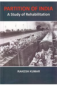 Partition of India: A Study of Rehabilitation