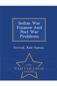 Indias War Finance and Post War Problems - War College Series