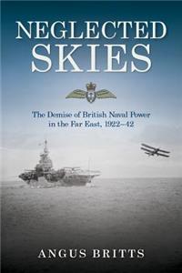 Neglected Skies: The Demise of British Naval Power in the Far East, 1922-42