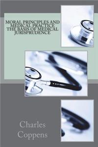 Moral Principles and Medical Practice The Basis of Medical Jurisprudence