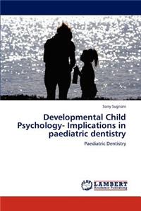 Developmental Child Psychology- Implications in paediatric dentistry