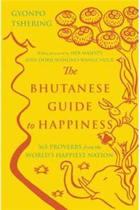 The Bhutanese Guide to Happiness: 365 Proverbs from the World’s Happiest Nation