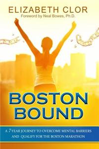 Boston Bound: A 7-Year Journey to Overcome Mental Barriers and Qualify for the Boston Marathon