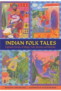 Indian Folk Tales: Eighteen Stories of Magic, Fate, Bravery and Wonder