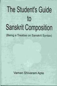 The Student's Guide to Sanskrit Composition: Being A Treatise on Sanskrit Syntax