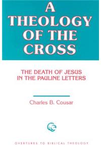 Theology of the Cross: The Death of Jesus in the Pauline Letters