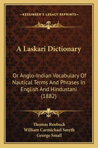 Laskari Dictionary: Or Anglo-Indian Vocabulary Of Nautical Terms And Phrases In English And Hindustani (1882)
