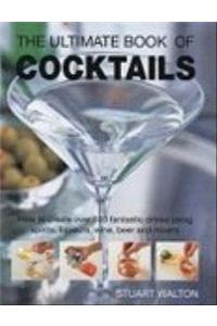 The Ultimate Book of Cocktails: How to Create Over 600 Fantastic Drinks Using Spirits, Liqueurs, Wine, Beer and Mixers