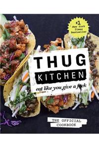 Thug Kitchen: The Official Cookbook: Eat Like You Give a F*ck